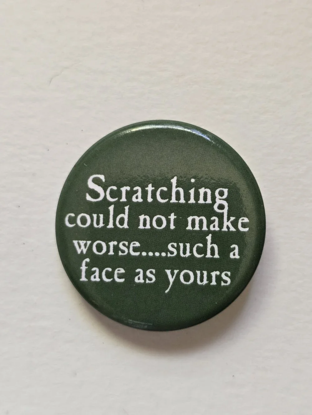 Green Badge Pin with White Text - Novelty Quote